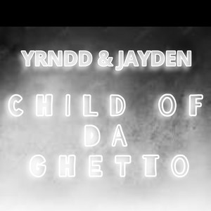 CHILD OF DA GHETTO