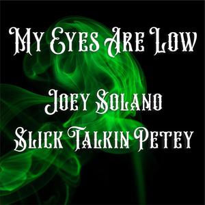 my eyes are low (feat. slick talkin petey & joey solano) [Explicit]