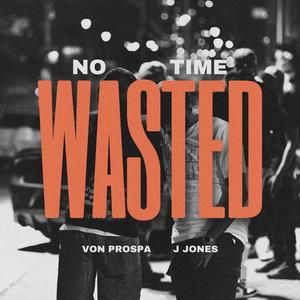 No Time Wasted (feat. J Jones) [Radio Edit]