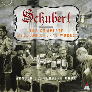 Schubert : Complete Secular Choral Works