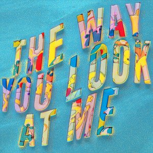 The Way You Look at Me