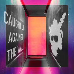 Caught Up Against The Wall