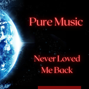 Never Loved Me Back (Explicit)