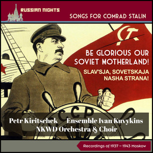 Be Glorious Our Soviet Motherland! (Slav'sja, Sovetskaja Nasha Strana!) (Songs for Comrade Stalin - Recordings 193 - 1943 Moskow)