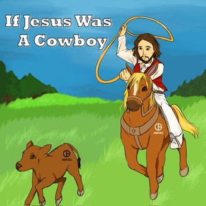 If Jesus Was a Cowboy (Explicit)