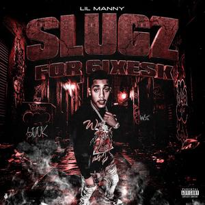 Slugz For 6ixesK (Lil Manny) [Explicit]