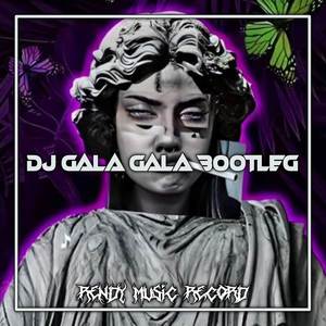 DJ GALA GALA BOOTLEG