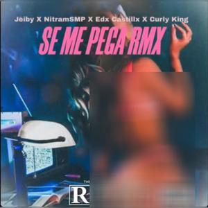 Se me pega Rmx (feat. NitramSmp, Edx Castillx & Curlyking) (Explicit)