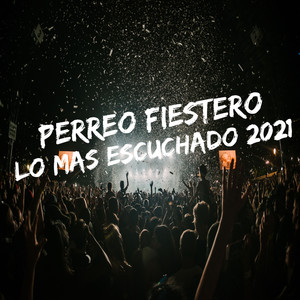 Perreo Fiestero Lo Mas Escuchado 2021
