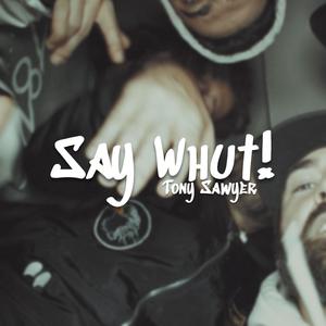 Say Whut! (Explicit)