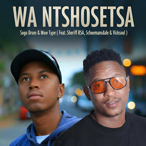 wa ntshosetsa (feat. Mow Type, Sheriff RSA, Vicksoul & Schoemansdal)