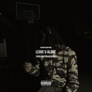 Leave U Alone (feat. MartoDaGeneral) (Explicit)