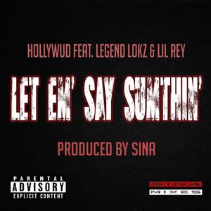 Let Em' Say Sumthin'(feat. Legend Lokz & Lil Rey) (Explicit)