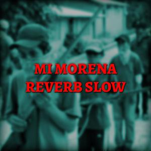 Mi Morena (Reverb Slow) [Explicit]