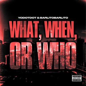 What When Or Who (feat. Barlito Barlito) [Explicit]