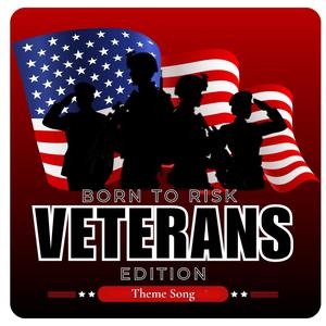 Born To Risk: Veterans Edition (Theme Song)