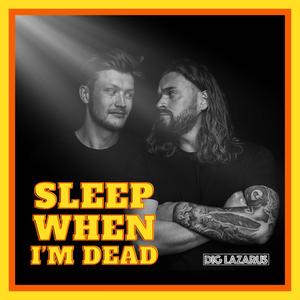 Sleep when I'm dead