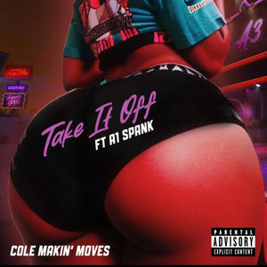 Take It Off (feat. A1 Spank & Cole Makin’ Moves) [Explicit]