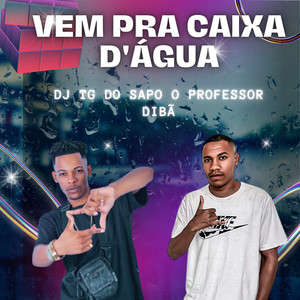 VEM PRA CAIXA D'ÁGUA (Explicit)