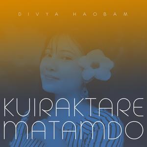 Kuiraktare Matamdo (feat. Divya Haobam)