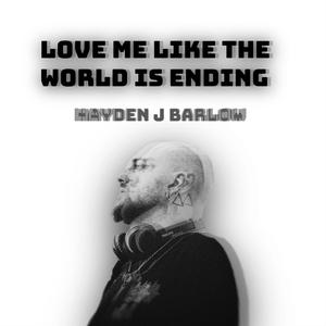 love me like the world is ending (Explicit)