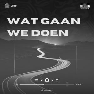 Wat Gaan We Doen (Explicit)