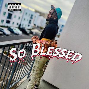 So Blessed (feat. GoAwayChino) (Explicit)