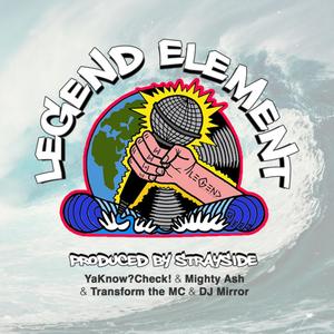 LEGEND ELEMENT (feat. Yaknow?Check!, Mighty Ash, Transform The MC & DJ Mirror) (Explicit)