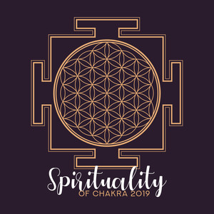 Spirituality of Chakra 2019: Deep Harmony, Healing Energy, New Age Songs for Therapy