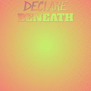 Declare Beneath