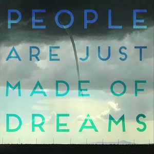 People Are Just Made of Dreams