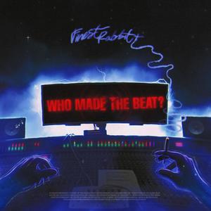 Who Made The Beat (Explicit)