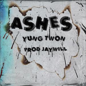 Ashes (feat. Jaywill & Yung twon) [Explicit]