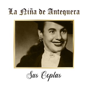 La Niña de Antequera - Sus Coplas