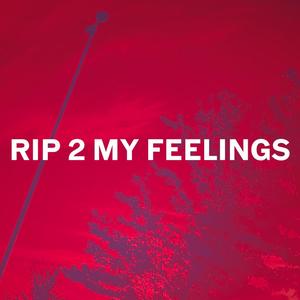 RIP 2 My Feelings (Explicit)
