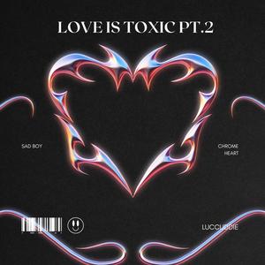 Love Is Toxic Pt. 2