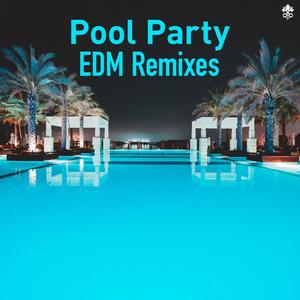 Pool Party EDM Remixes