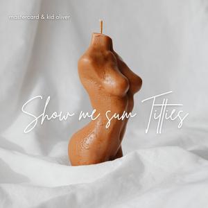 Show Me Sum Titties (feat. Kid Oliver) (Explicit)