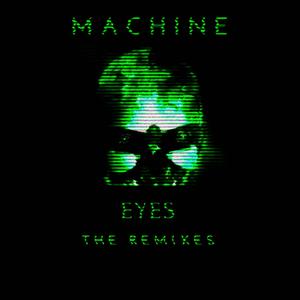 Machine Eyes (Toxxic Remix)