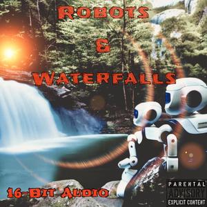 Robots & Waterfalls (Explicit)