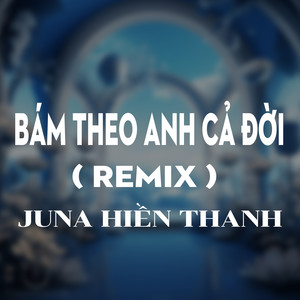 Bám Theo Anh Cả Đời (HM Remix|Version 1)
