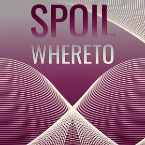 Spoil Whereto