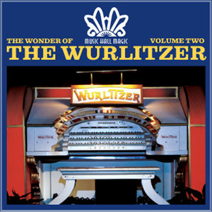 Music Hall Magic: The Wonder of Wurlitzer & The Electric Organ - Vol. 1