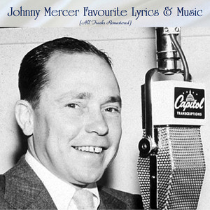 Johnny Mercer Favourite Lyrics & Music (All Tracks Remastered)