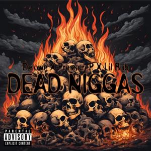 Dead Niggas (feat. Pressure P & Lil Bub) (Explicit)