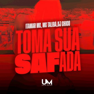 TOMA SUA SAFADA (Explicit)