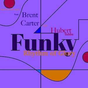 Funky Rhythm of Glory(feat. Brent Carter & Hubert Tubbs)