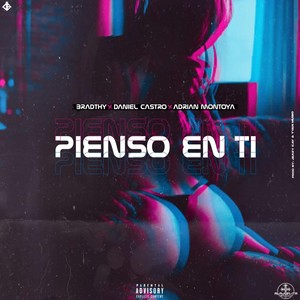 Pienso en Ti (feat. Adrian Montoya & Daniel Castro) [Explicit]