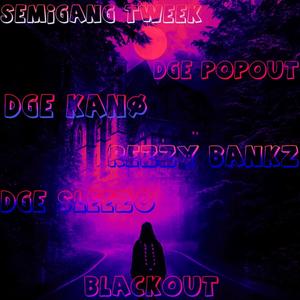 Blackout (feat. SemiGang Tweek, DGE PopOut, DGE Sleezo & DGE Kanø) [Explicit]