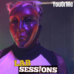 YouOrMe (#LABSESSIONS) (feat. YouOrMe) [Explicit]